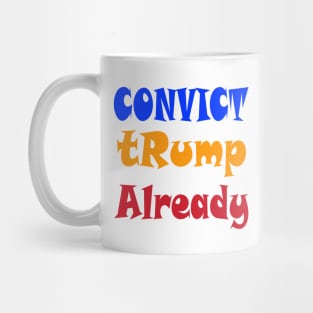 Convict tRump Already - Graffiti - Front Mug